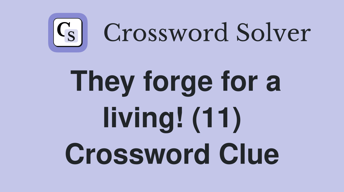 They forge for a living! (11) Crossword Clue