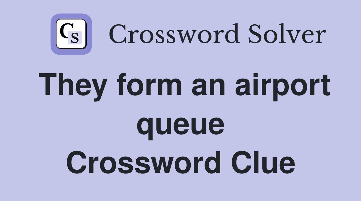 They form an airport queue Crossword Clue