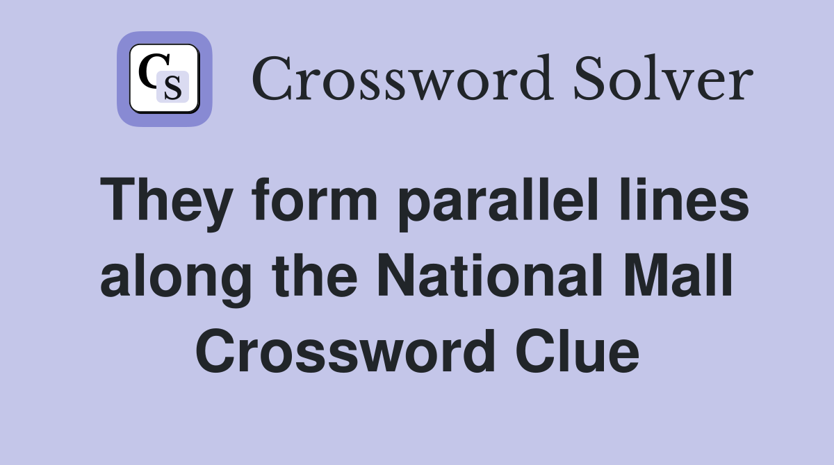 They form parallel lines along the National Mall Crossword Clue
