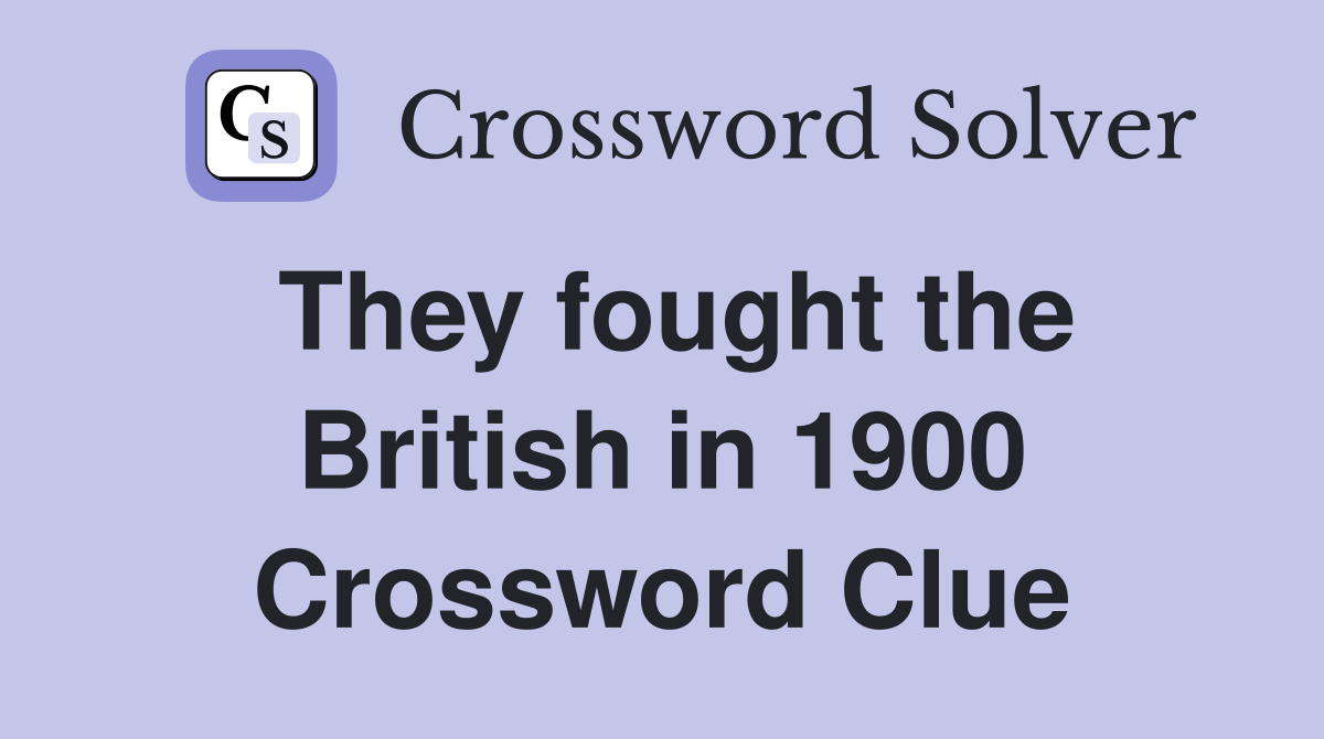 They fought the British in 1900 Crossword Clue