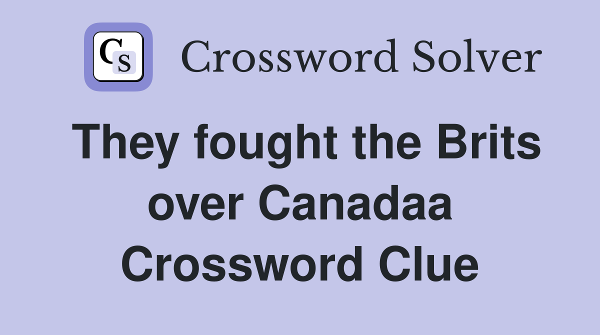 They fought the Brits over Canadaa Crossword Clue