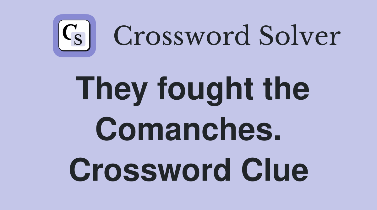 They fought the Comanches. Crossword Clue