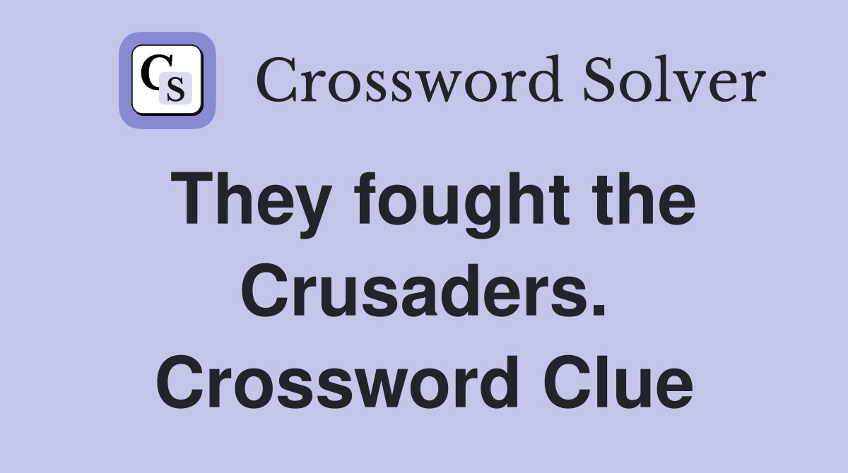 They fought the Crusaders. Crossword Clue