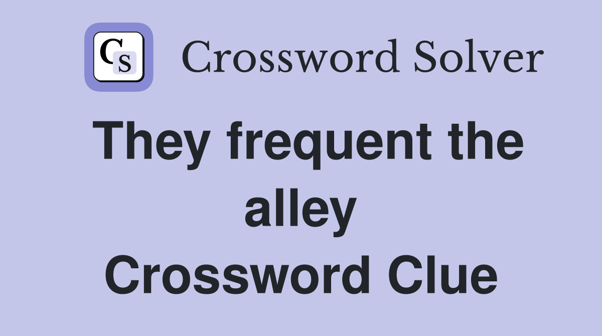 They frequent the alley Crossword Clue