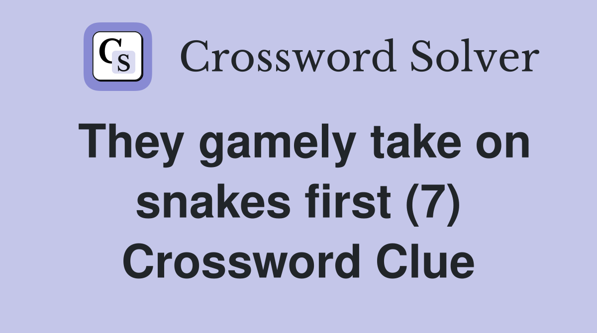 They gamely take on snakes first (7) Crossword Clue