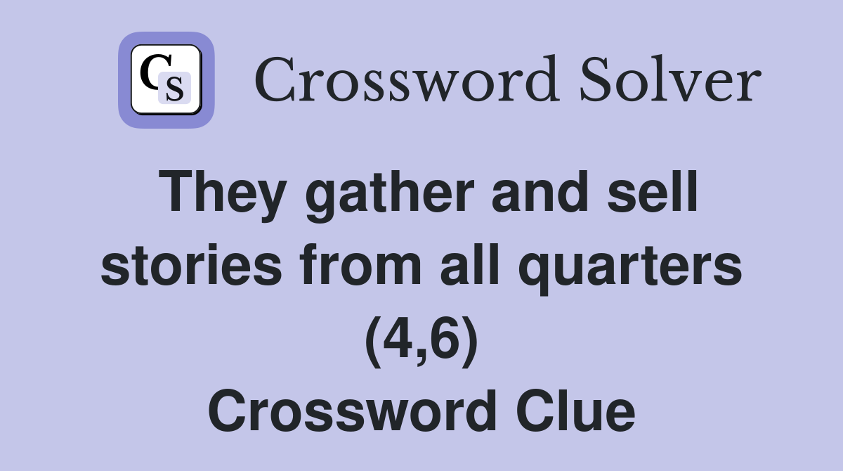 They gather and sell stories from all quarters (4,6) Crossword Clue