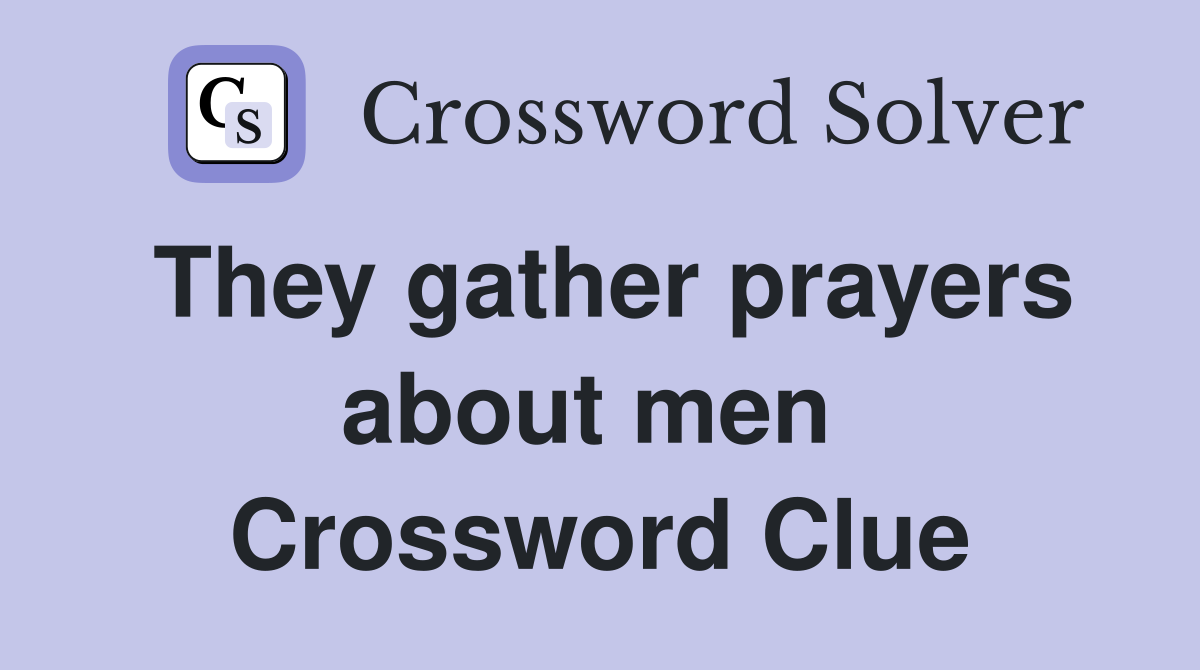 They gather prayers about men  Crossword Clue