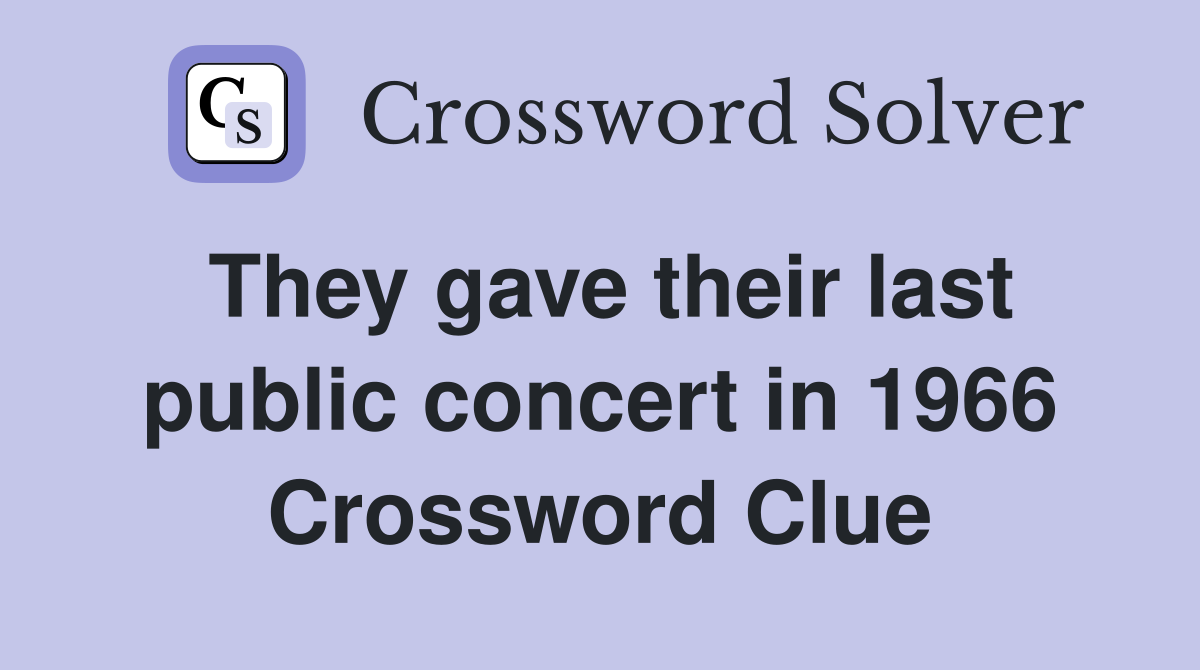 They gave their last public concert in 1966 Crossword Clue