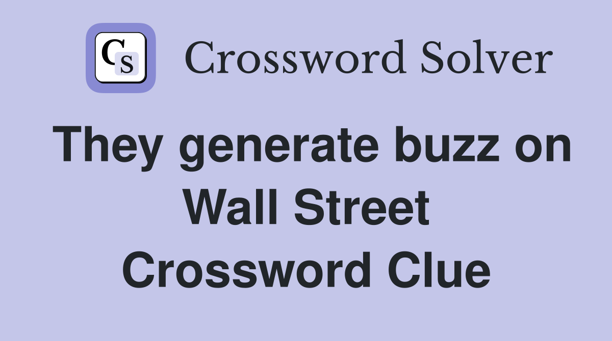 They generate buzz on Wall Street Crossword Clue