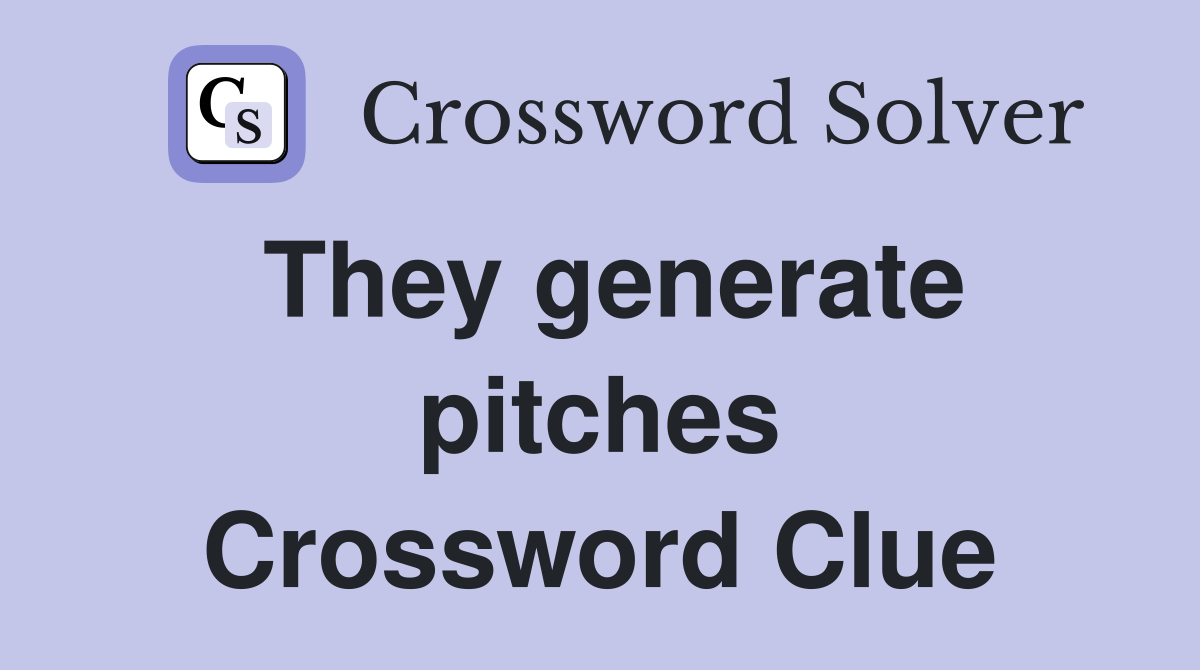 They generate pitches Crossword Clue