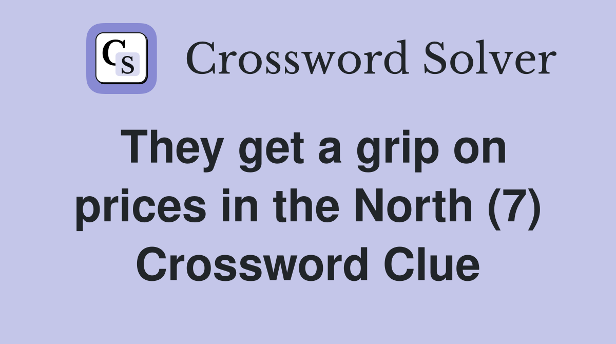 They get a grip on prices in the North (7) Crossword Clue