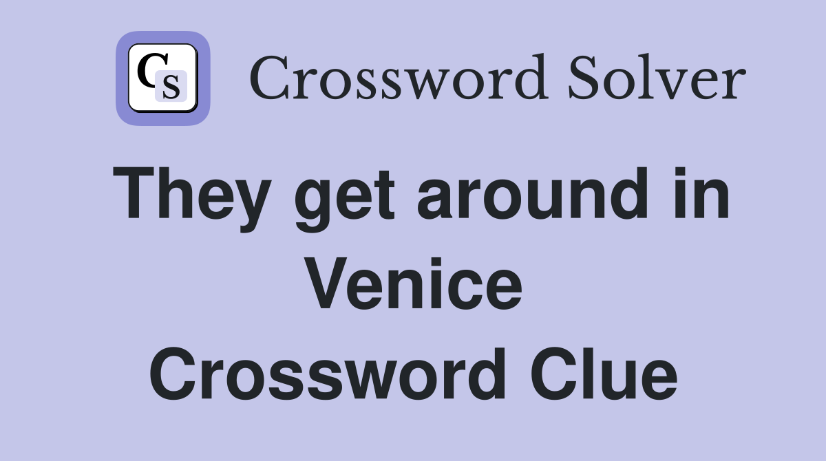 They get around in Venice Crossword Clue