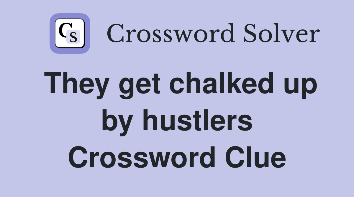 They get chalked up by hustlers Crossword Clue