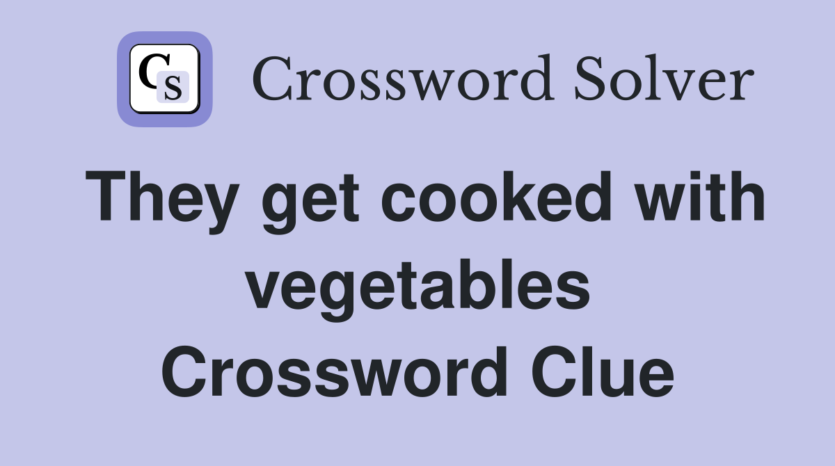They get cooked with vegetables Crossword Clue
