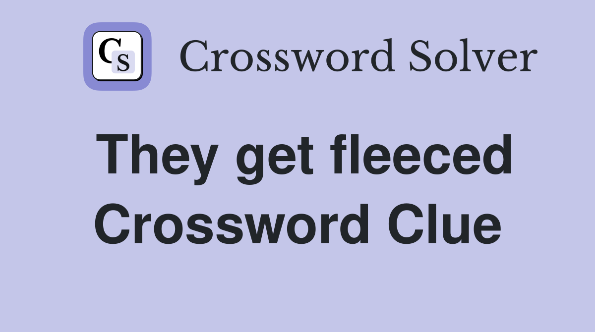 They get fleeced Crossword Clue