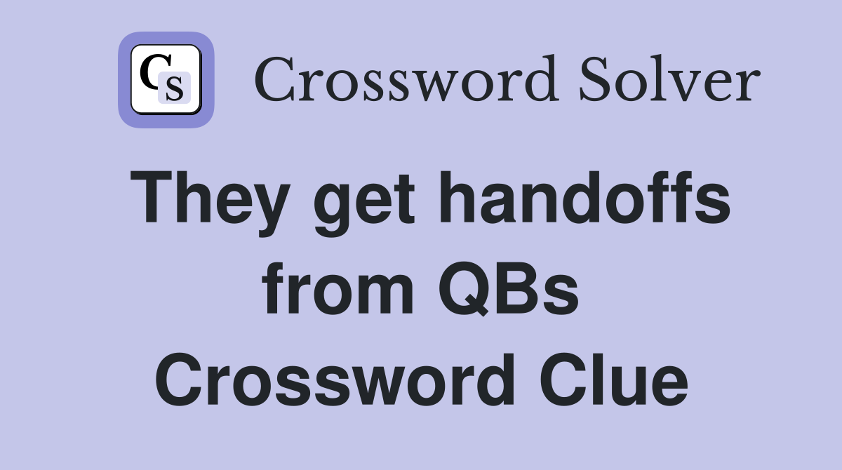 They get handoffs from QBs Crossword Clue
