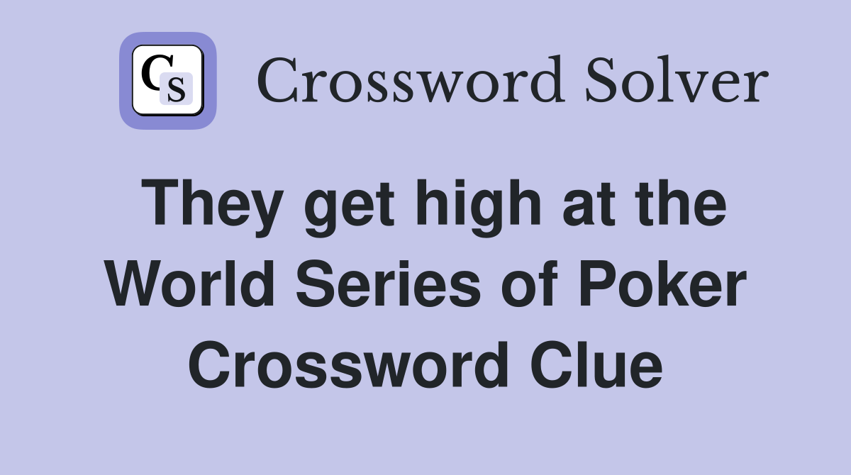 They get high at the World Series of Poker Crossword Clue