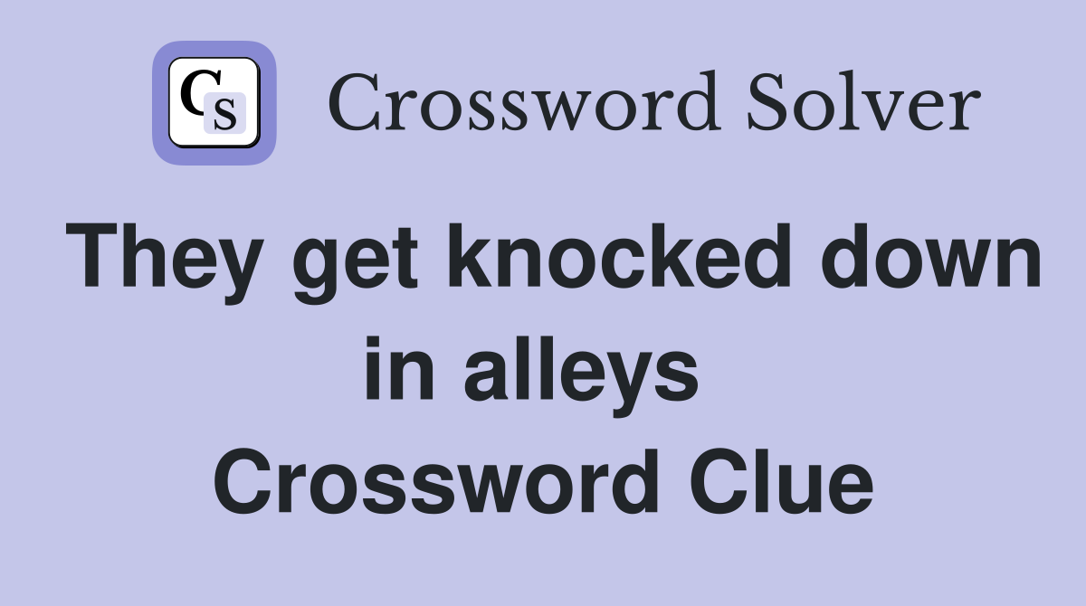 They get knocked down in alleys  Crossword Clue