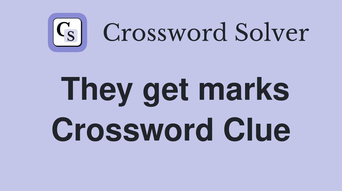 They get marks Crossword Clue