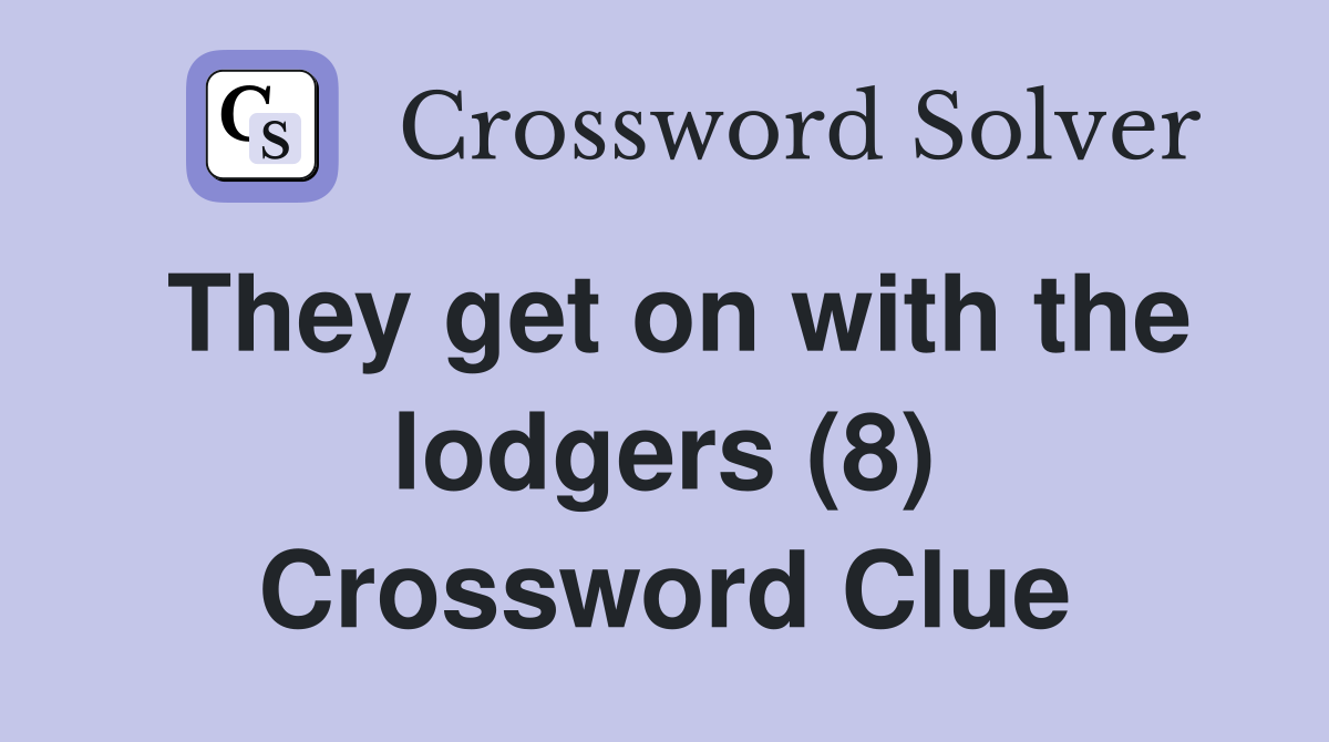 They get on with the lodgers (8) Crossword Clue
