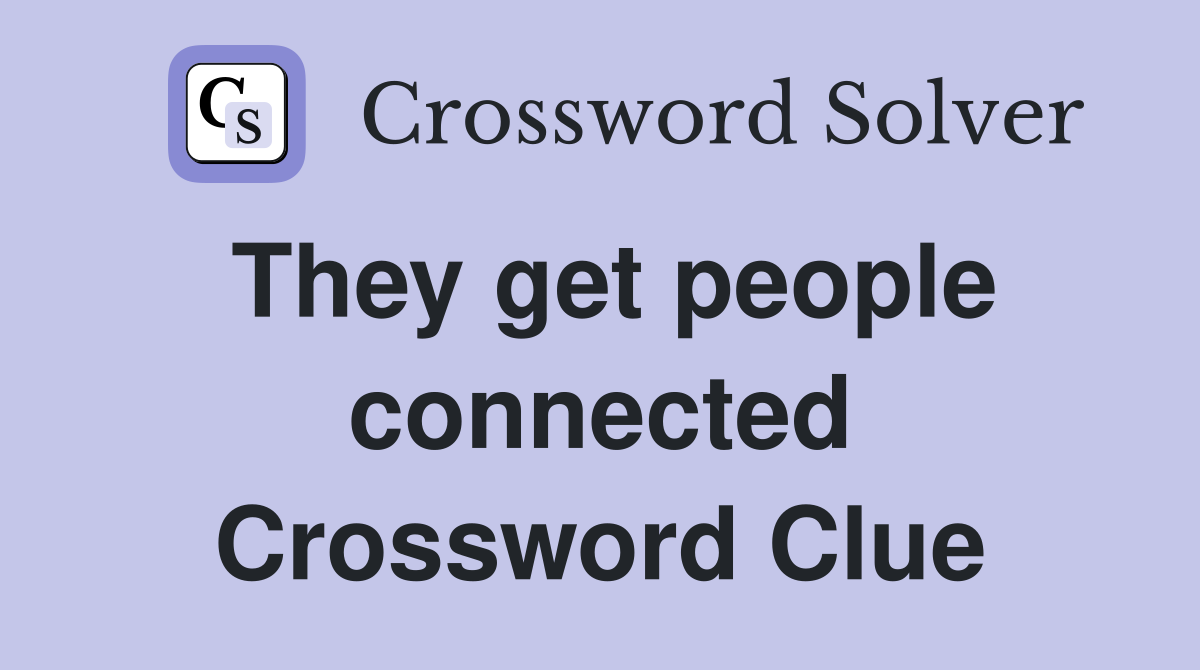 They get people connected Crossword Clue