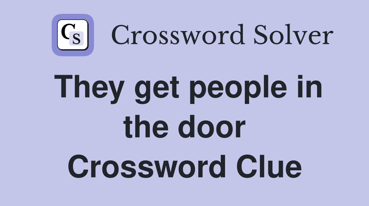 They get people in the door Crossword Clue