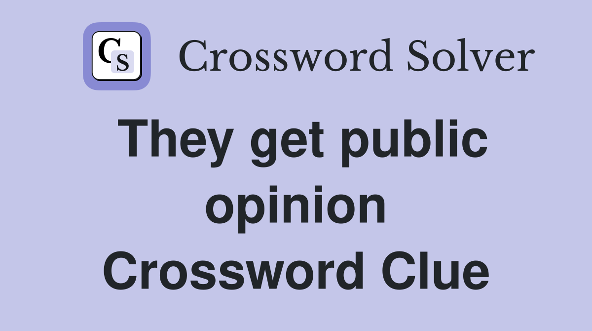 They get public opinion Crossword Clue