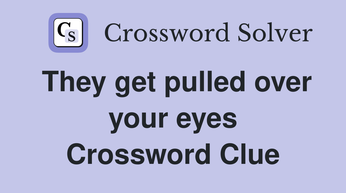 They get pulled over your eyes Crossword Clue