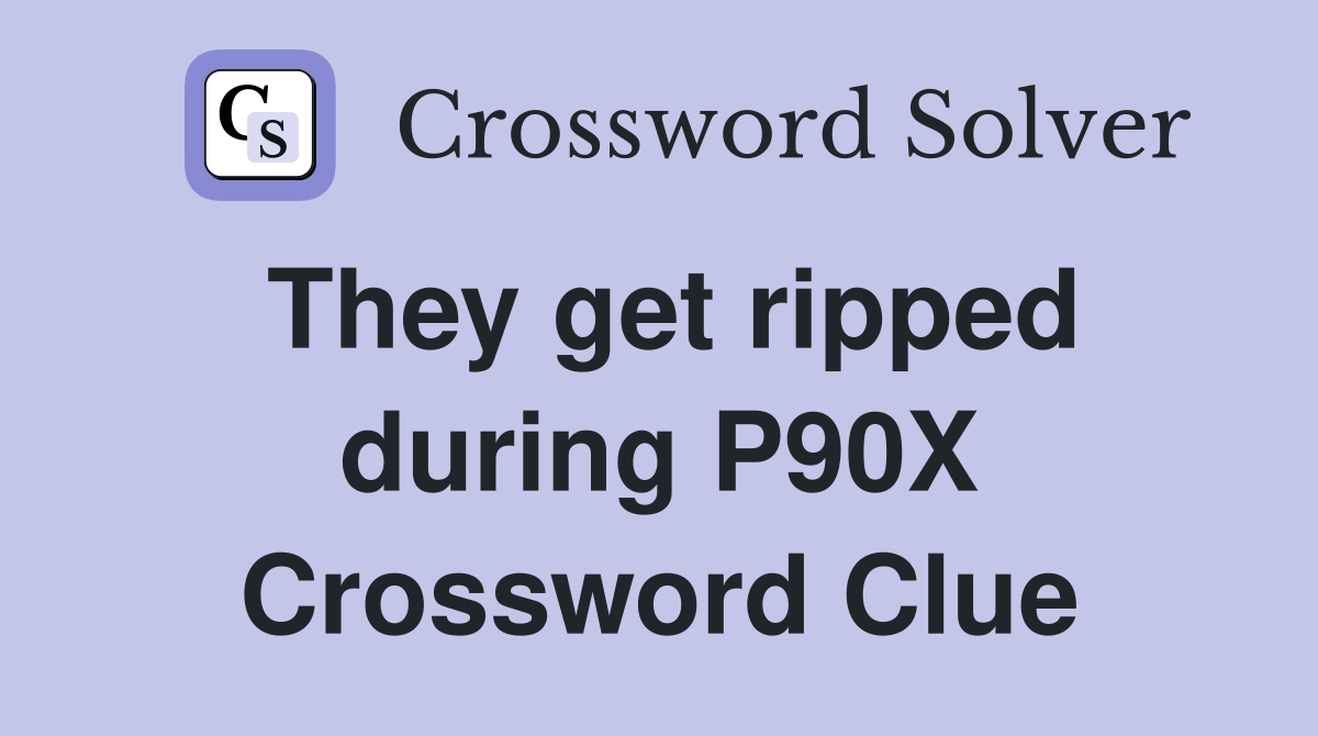 They get ripped during P90X Crossword Clue