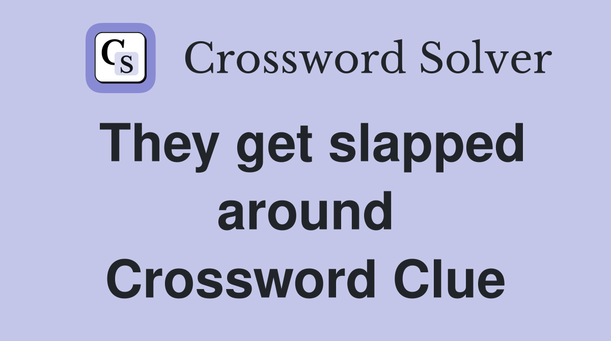 They get slapped around Crossword Clue