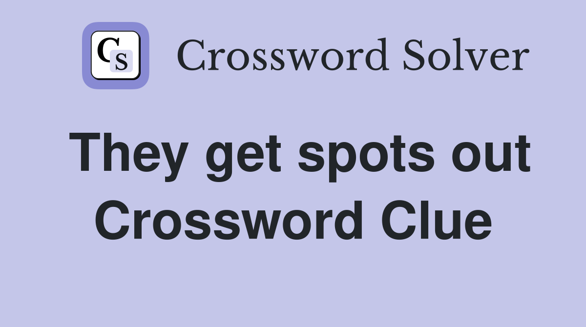 They get spots out Crossword Clue