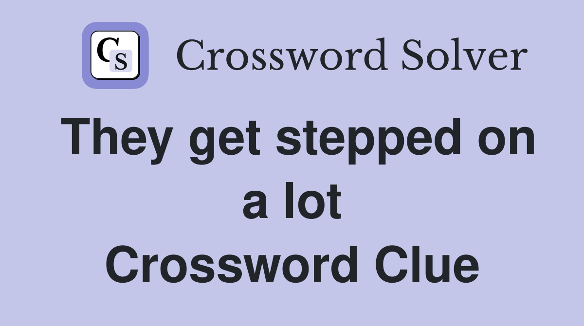 They get stepped on a lot Crossword Clue