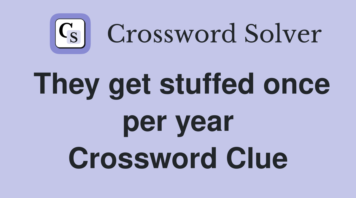 They get stuffed once per year Crossword Clue