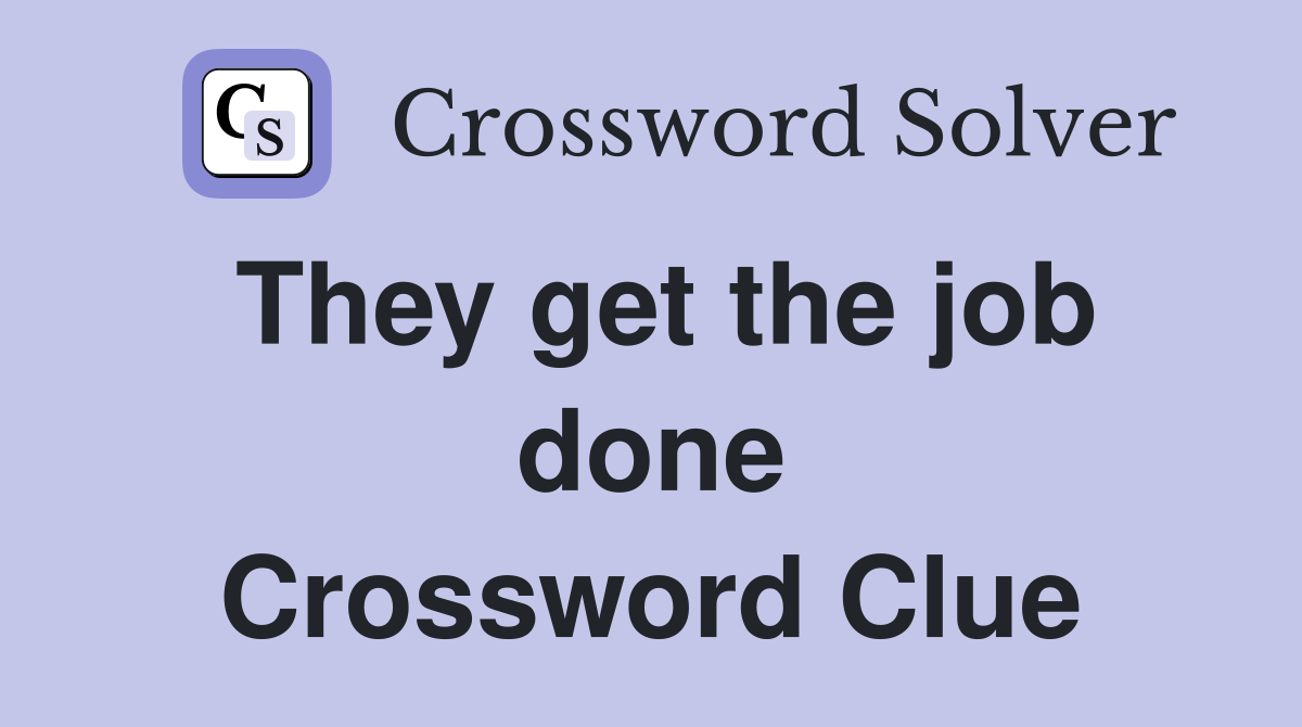They get the job done Crossword Clue