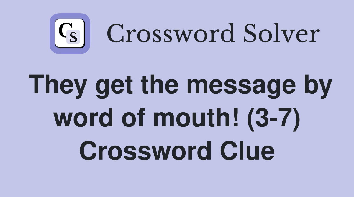 They get the message by word of mouth! (3-7) Crossword Clue