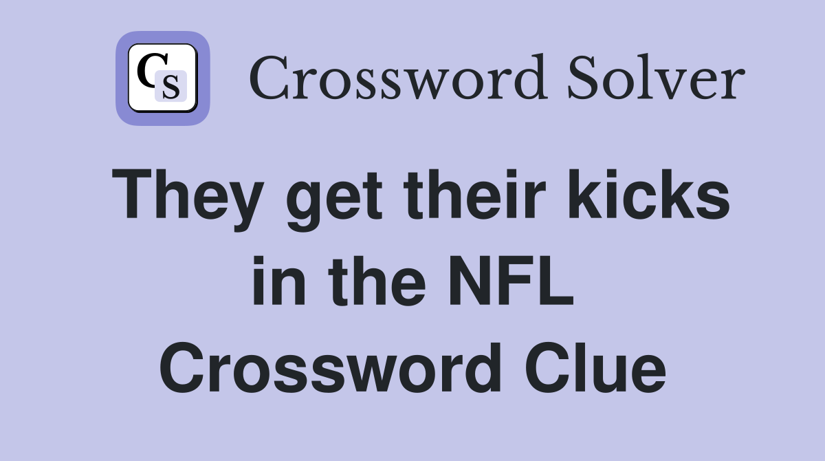 They get their kicks in the NFL Crossword Clue