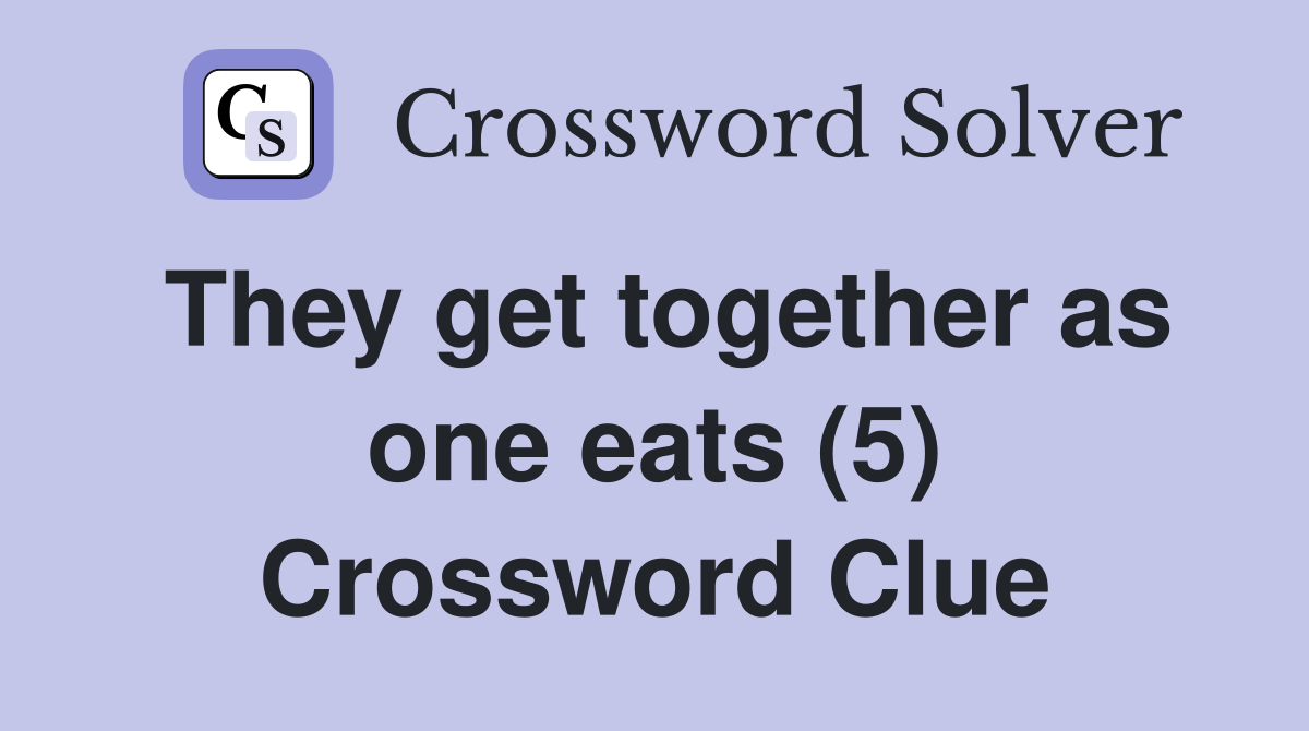 They get together as one eats (5) Crossword Clue