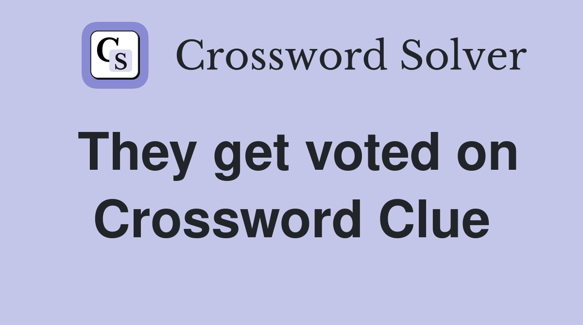 They get voted on Crossword Clue