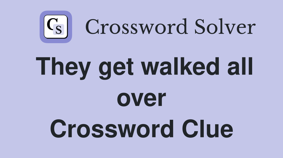 They get walked all over Crossword Clue