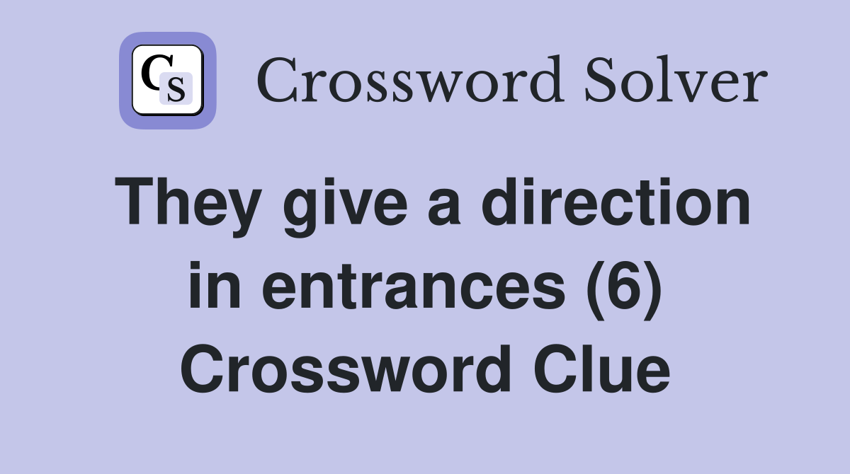 They give a direction in entrances (6) Crossword Clue