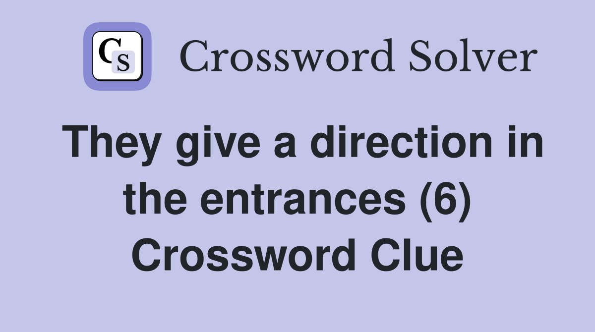 They give a direction in the entrances (6) Crossword Clue