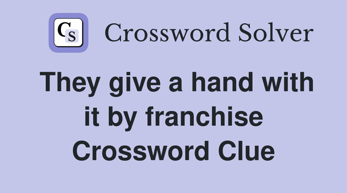 They give a hand with it by franchise Crossword Clue