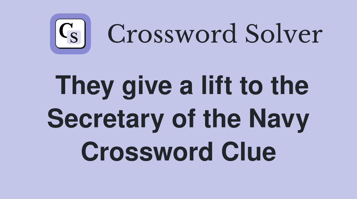 They give a lift to the Secretary of the Navy Crossword Clue
