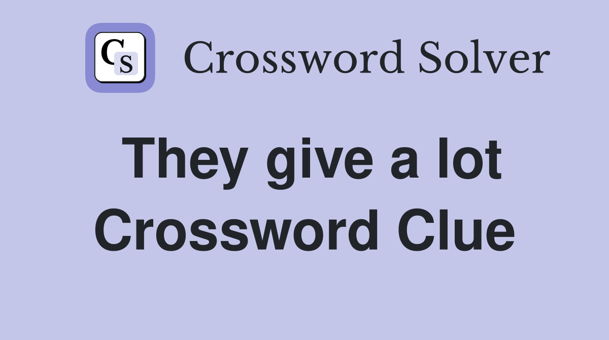 They give a lot Crossword Clue