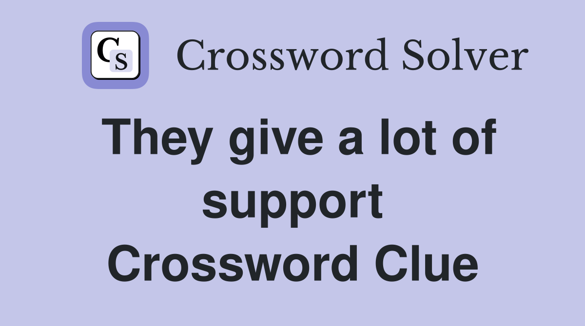 They give a lot of support Crossword Clue