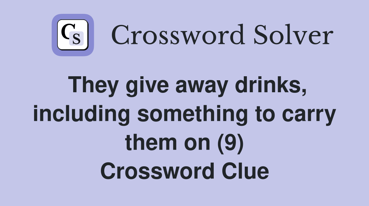 They give away drinks, including something to carry them on (9) Crossword Clue