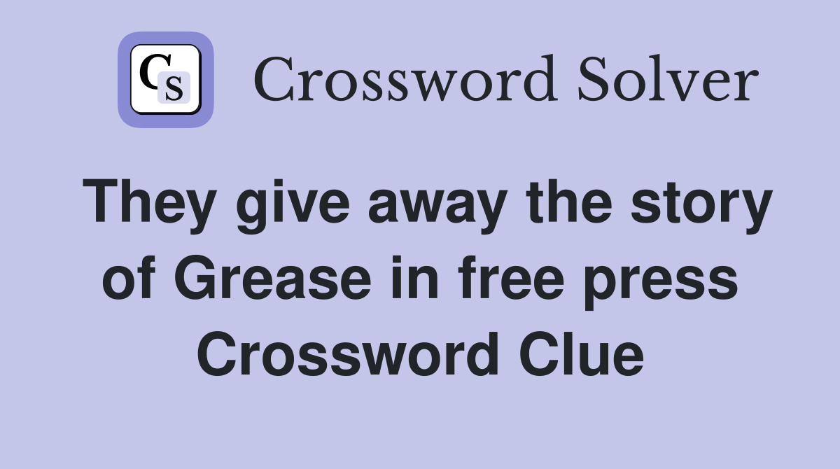 They give away the story of Grease in free press Crossword Clue