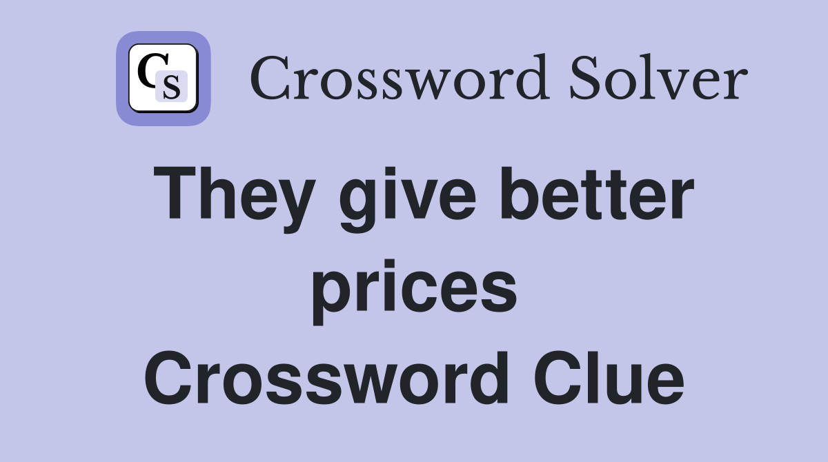 They give better prices Crossword Clue