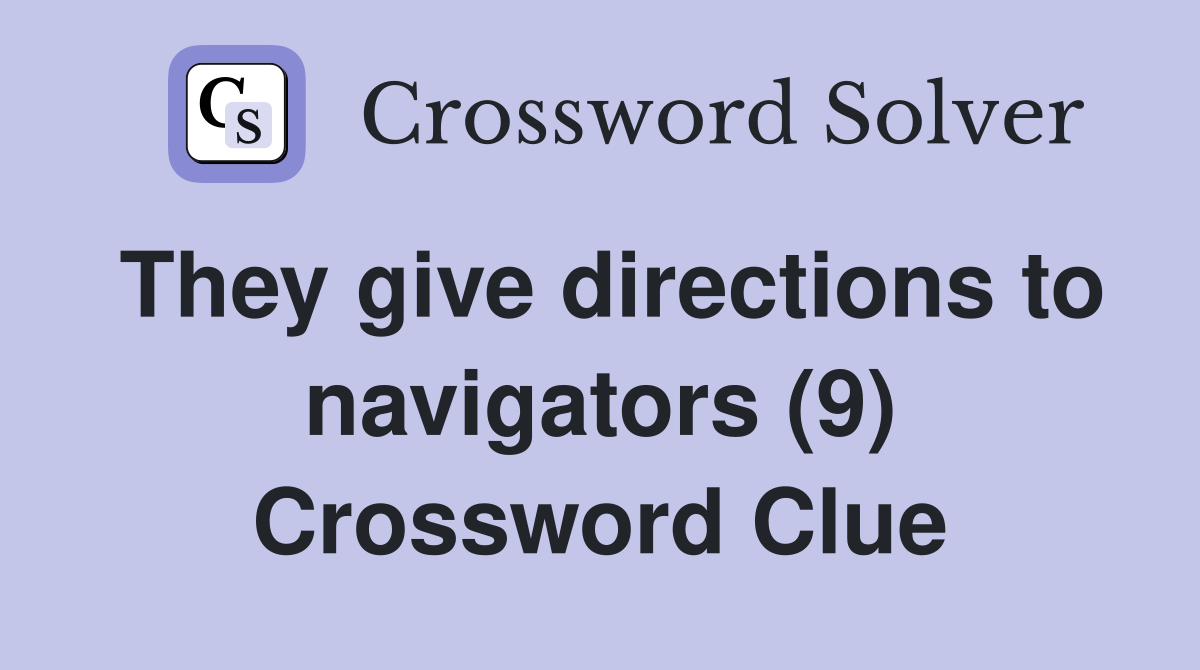 They give directions to navigators (9) Crossword Clue
