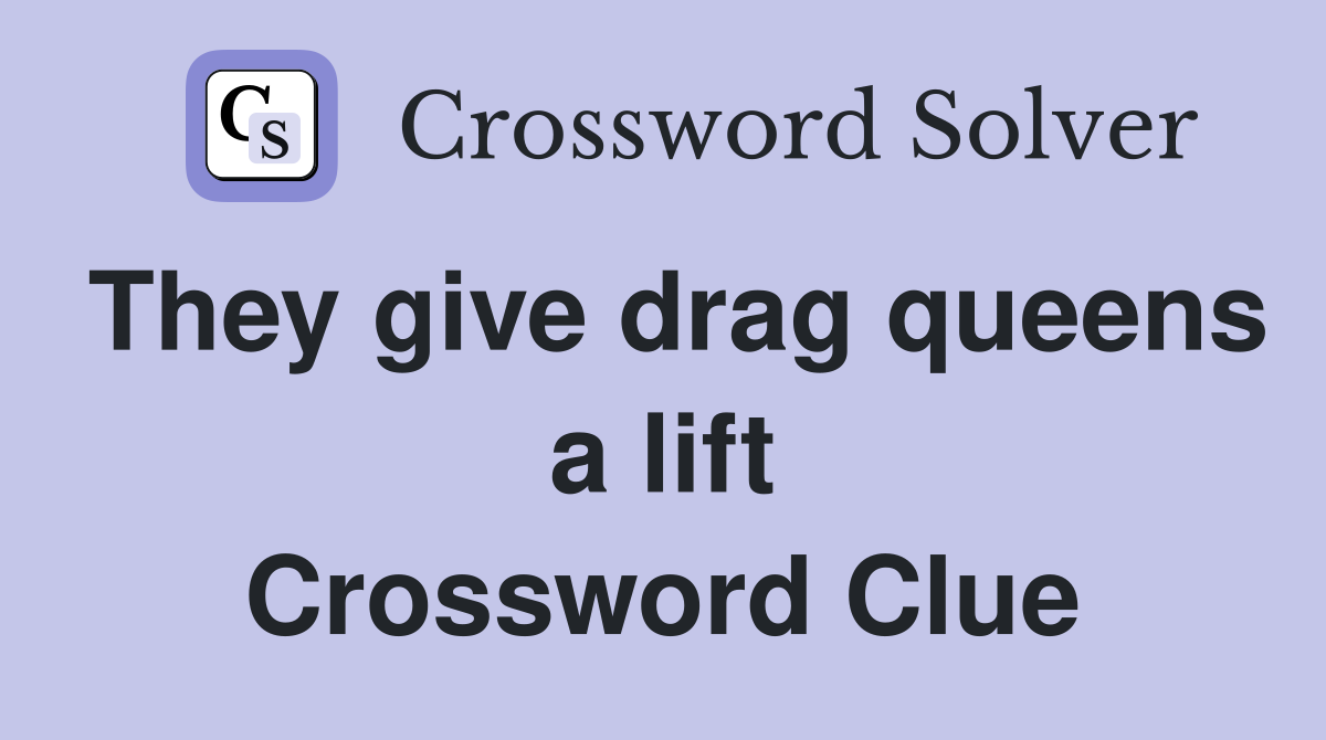 They give drag queens a lift Crossword Clue